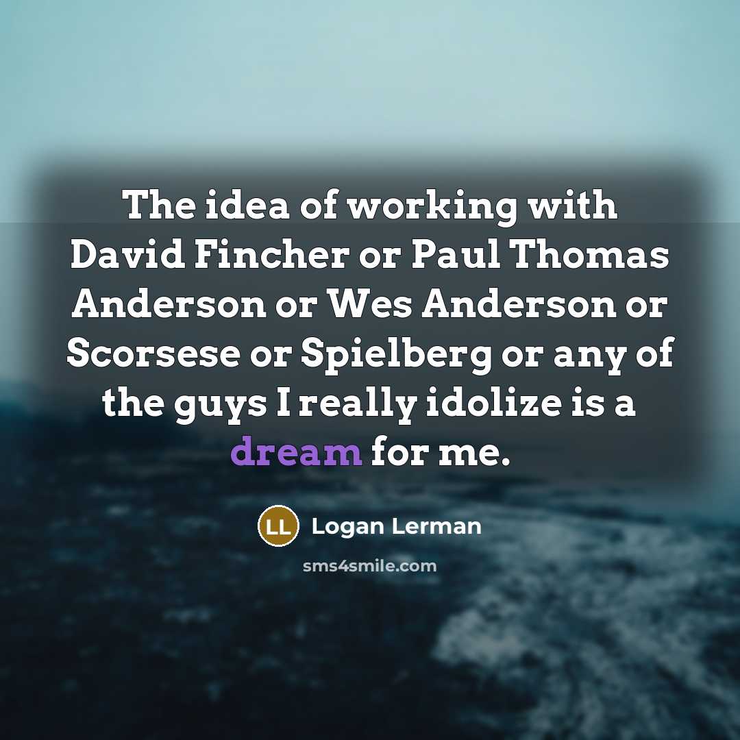 “The idea of working with David Fincher or Paul Thomas…” quote by Logan Lerman