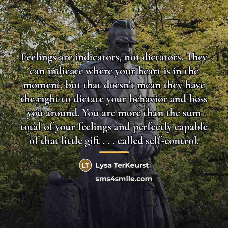 “Feelings are indicators, not dictators. They can indicate where your…” quote by Lysa TerKeurst