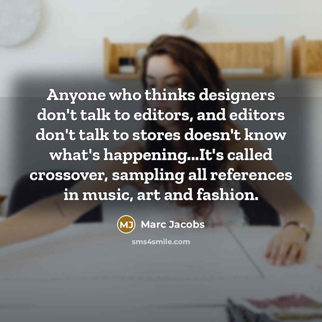 “Anyone who thinks designers don't talk to editors, and editors…” quote by Marc Jacobs