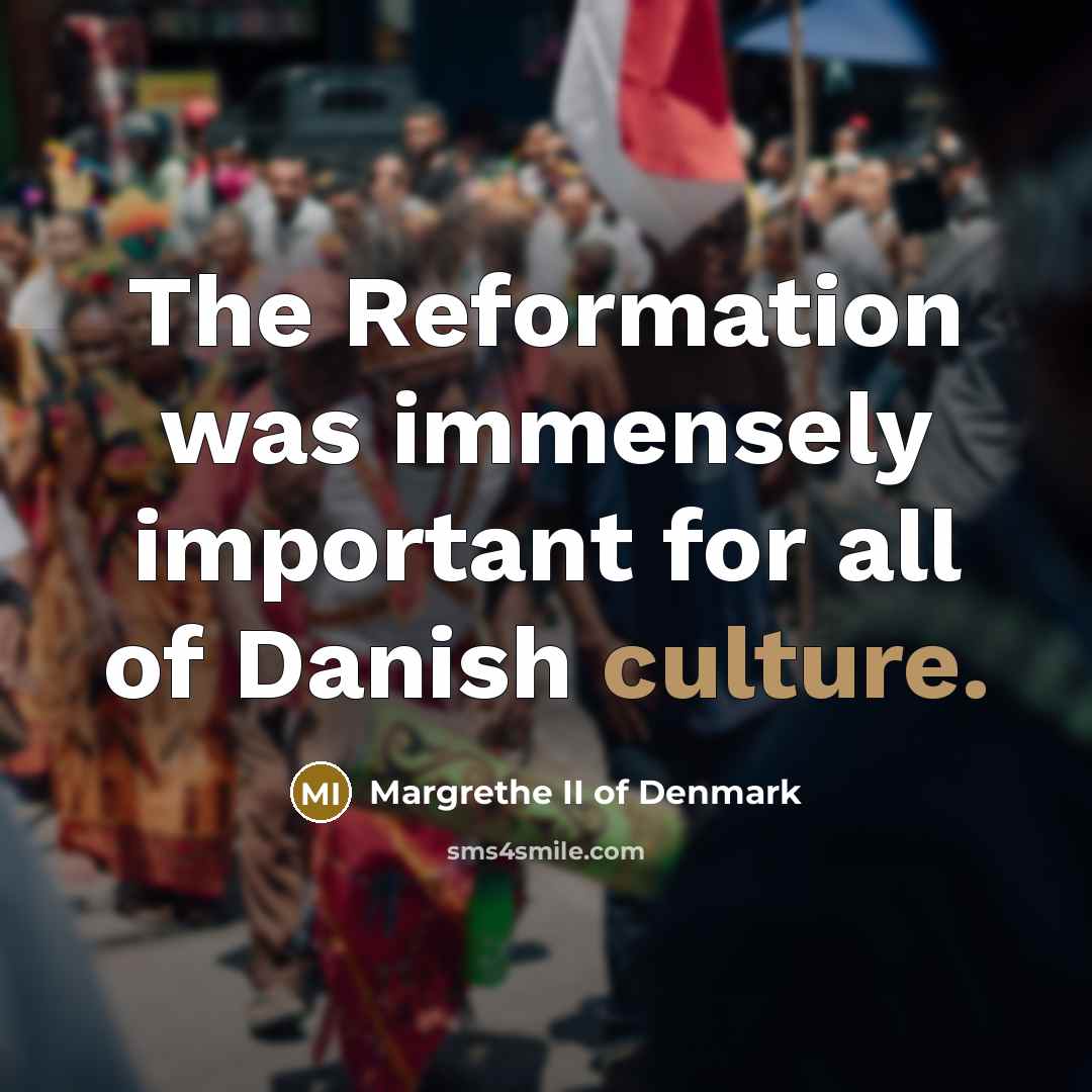 “The Reformation was immensely important for all of Danish culture.…” quote by Margrethe II of Denmark