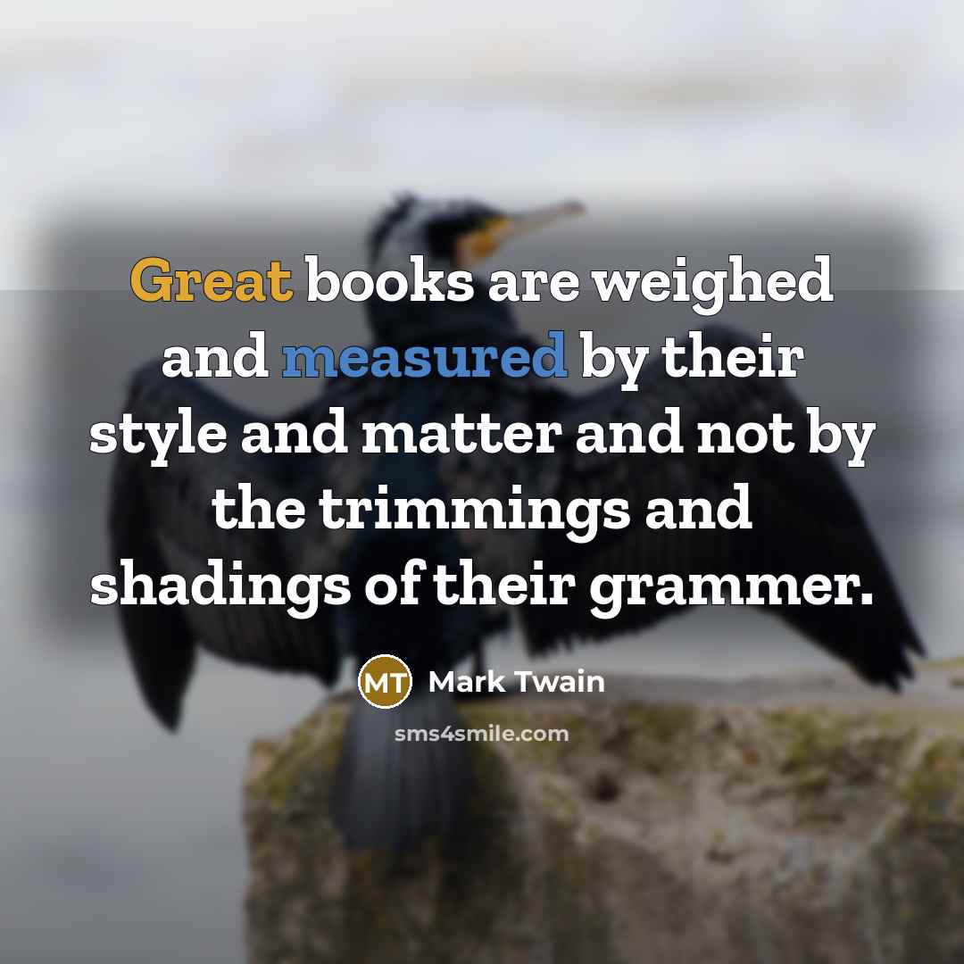“Great books are weighed and measured by their style and…” quote by Mark Twain