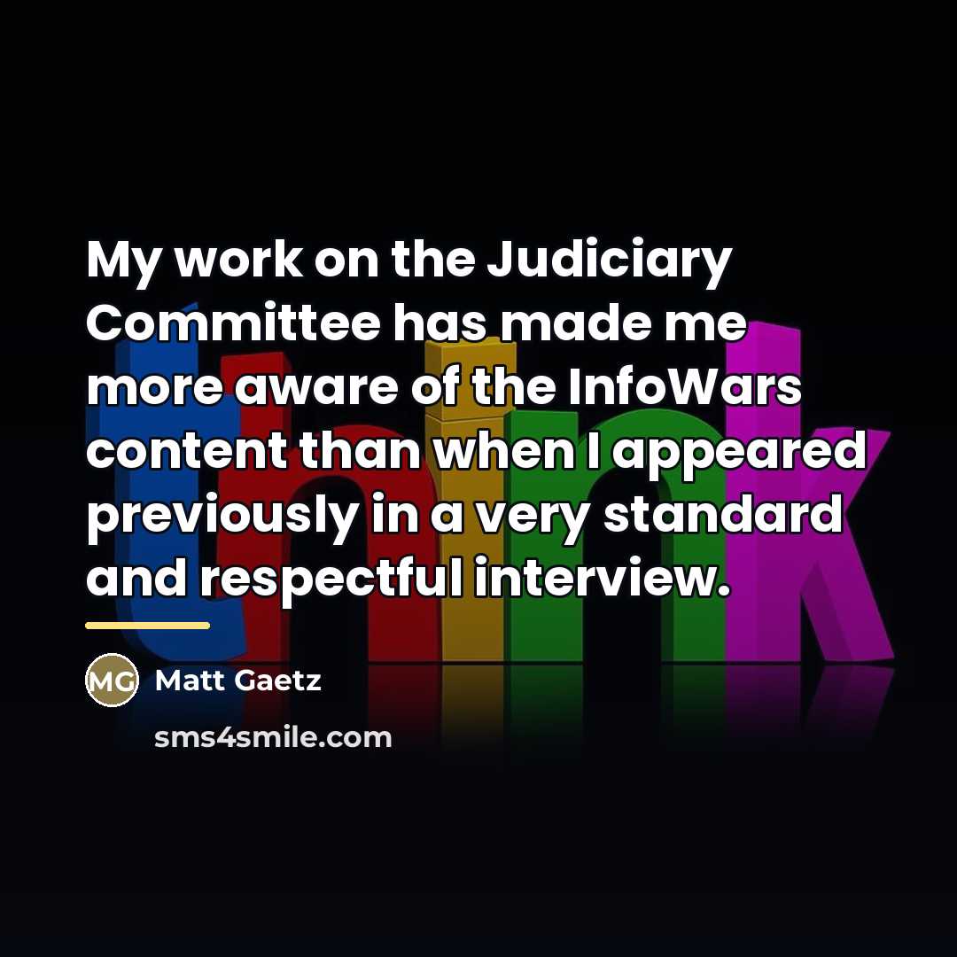 “My work on the Judiciary Committee has made me more…” quote by Matt Gaetz