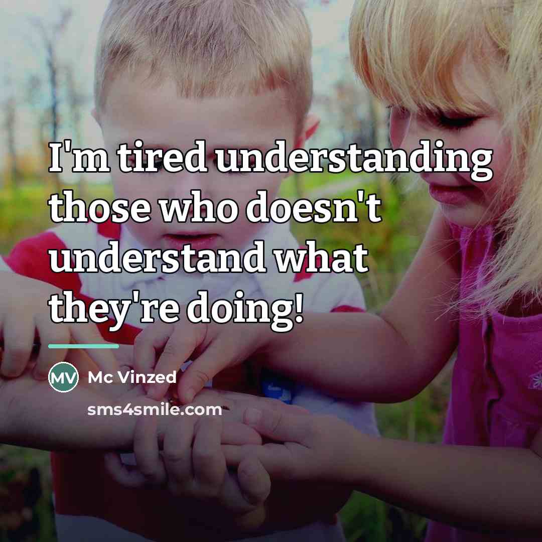 “I'm tired understanding those who doesn't understand what they're doing!…” quote by Mc Vinzed