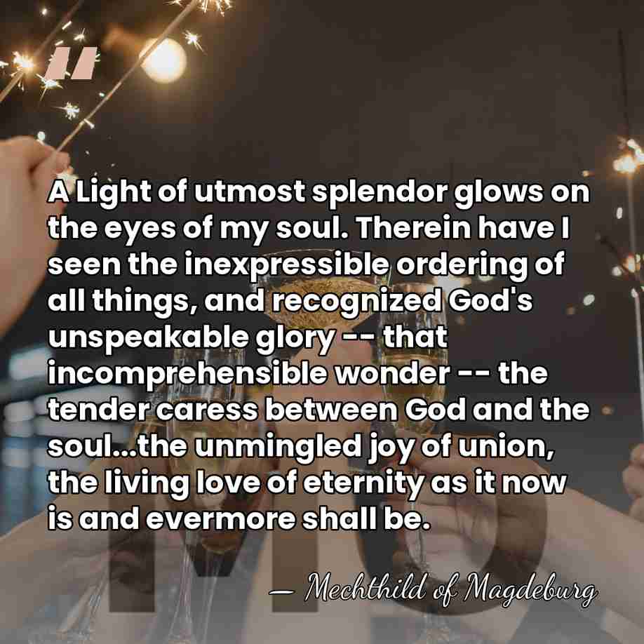 A Light of utmost splendor glows on the eyes of my soul.&hellip; - Mechthild of Magdeburg