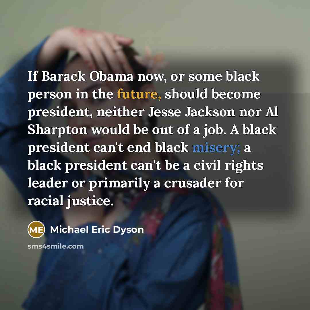 “If Barack Obama now, or some black person in the…” quote by Michael Eric Dyson