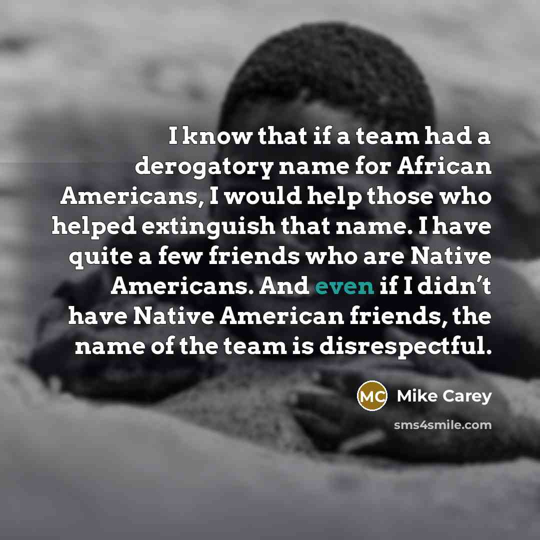 “I know that if a team had a derogatory name…” quote by Mike Carey