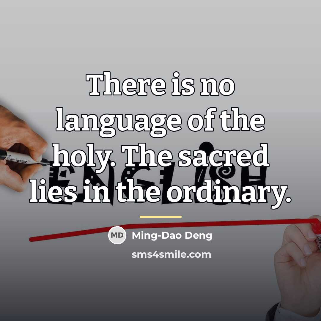“There is no language of the holy. The sacred lies…” quote by Ming-Dao Deng