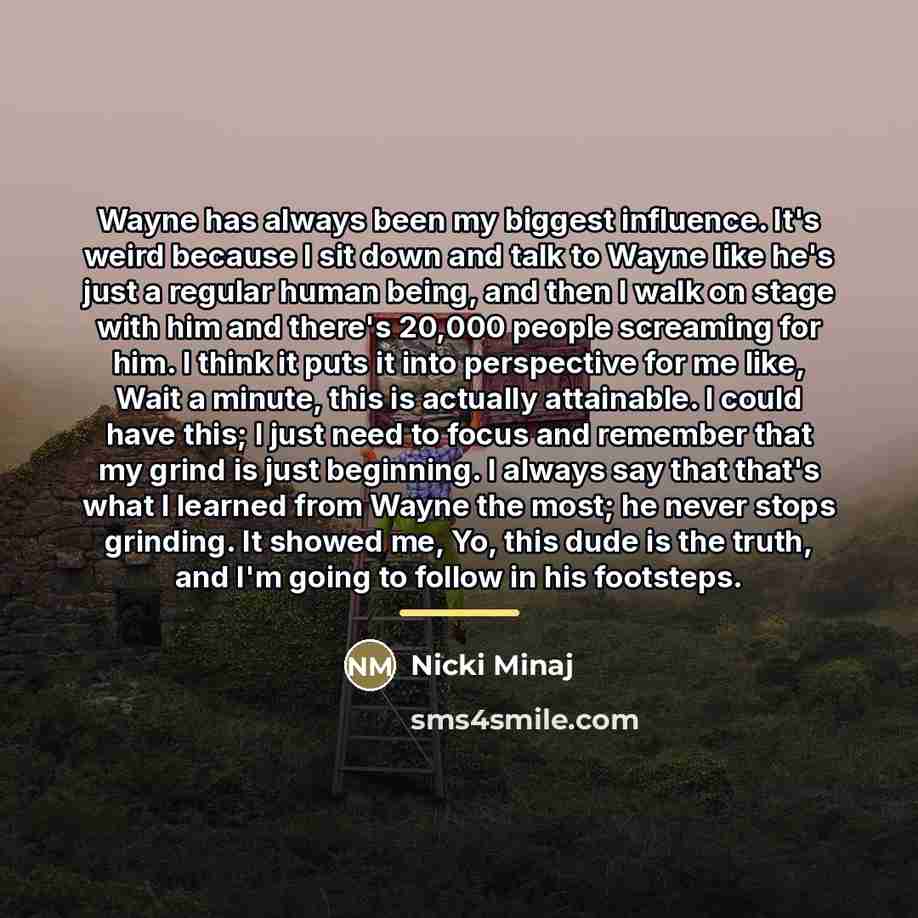 “Wayne has always been my biggest influence. It's weird because…” quote by Nicki Minaj