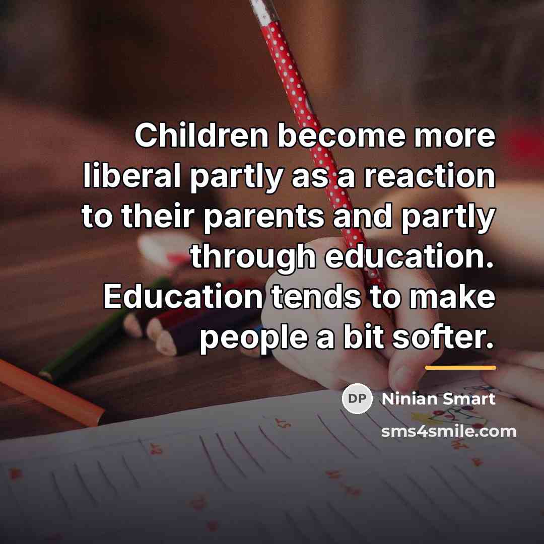 “Children become more liberal partly as a reaction to their…” quote by Ninian Smart