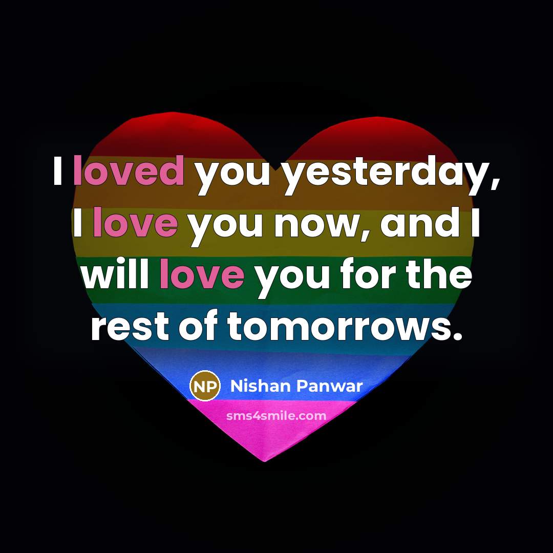 “I loved you yesterday, I love you now, and I…” quote by Nishan Panwar