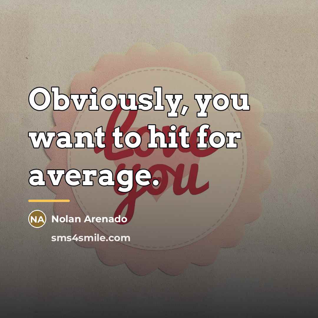 “Obviously, you want to hit for average.…” quote by Nolan Arenado
