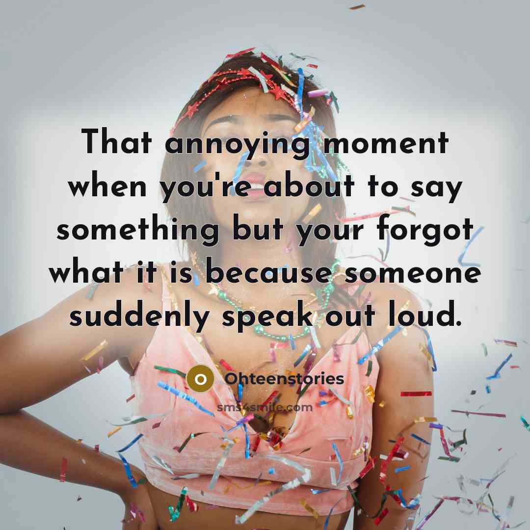 “That annoying moment when you're about to say something but…” quote by Ohteenstories