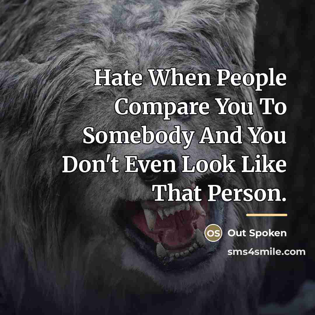 “Hate When People Compare You To Somebody And You Don't…” quote by Out Spoken