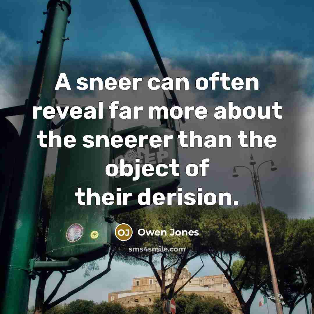 “A sneer can often reveal far more about the sneerer…” quote by Owen Jones