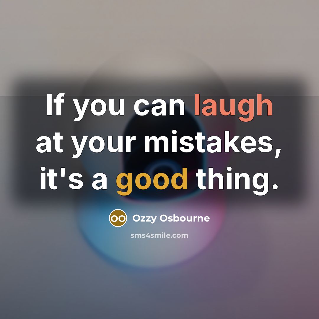 “If you can laugh at your mistakes, it's a good…” quote by Ozzy Osbourne