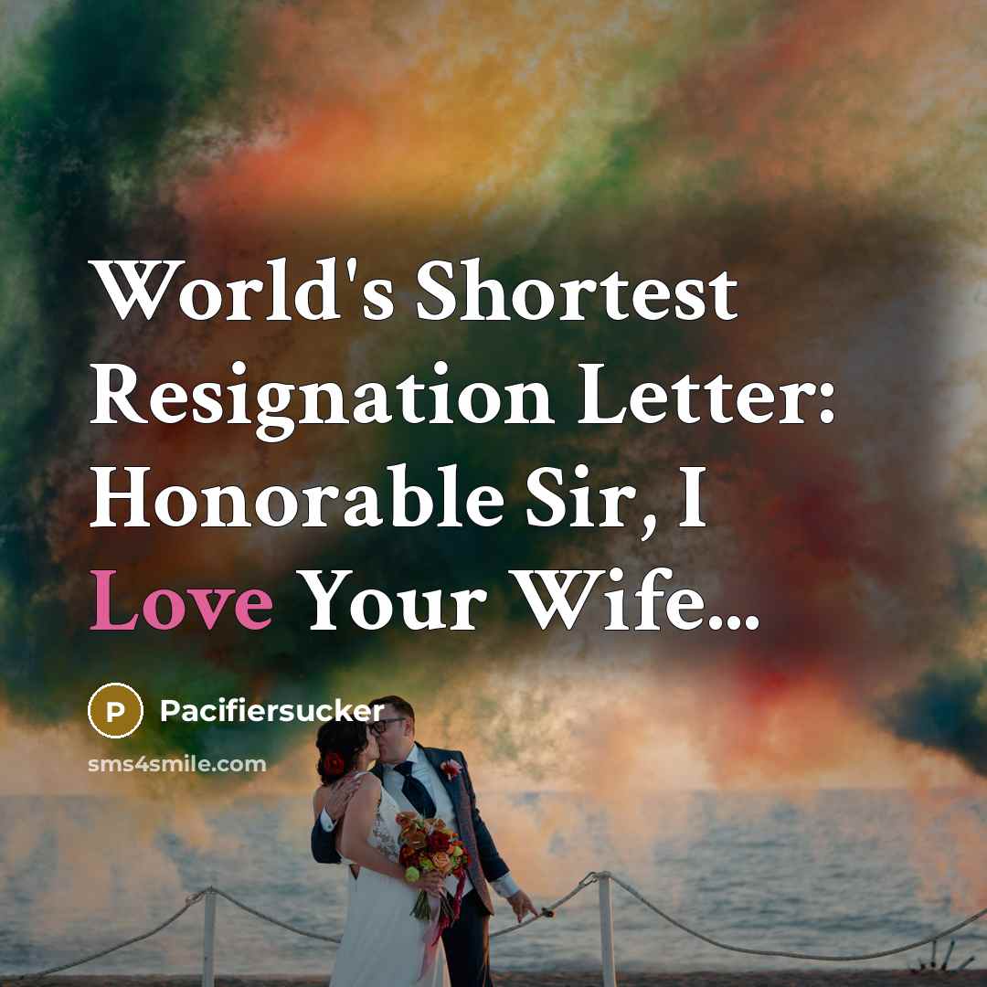 “World's Shortest Resignation Letter: Honorable Sir, I Love Your Wife...…” quote by Pacifiersucker