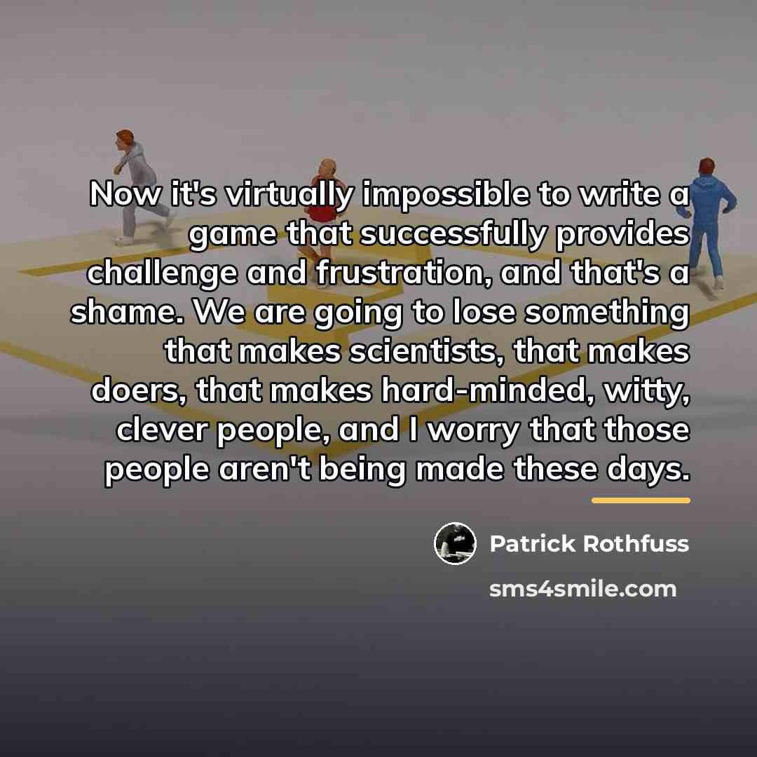 “Now it's virtually impossible to write a game that successfully…” quote by Patrick Rothfuss