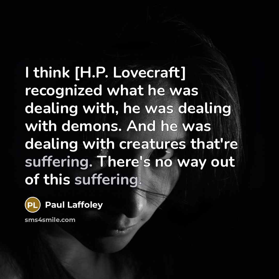 “I think [H.P. Lovecraft] recognized what he was dealing with,…” quote by Paul Laffoley