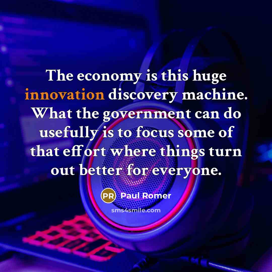 “The economy is this huge innovation discovery machine. What the…” quote by Paul Romer