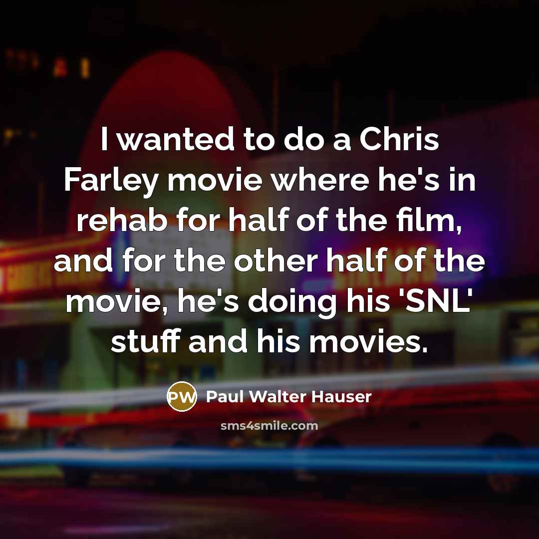 “I wanted to do a Chris Farley movie where he's…” quote by Paul Walter Hauser