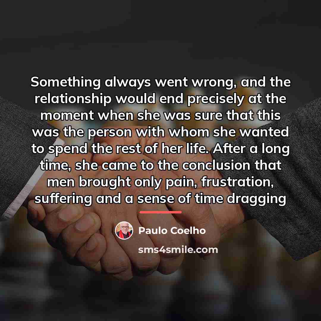 “Something always went wrong, and the relationship would end precisely…” quote by Paulo Coelho