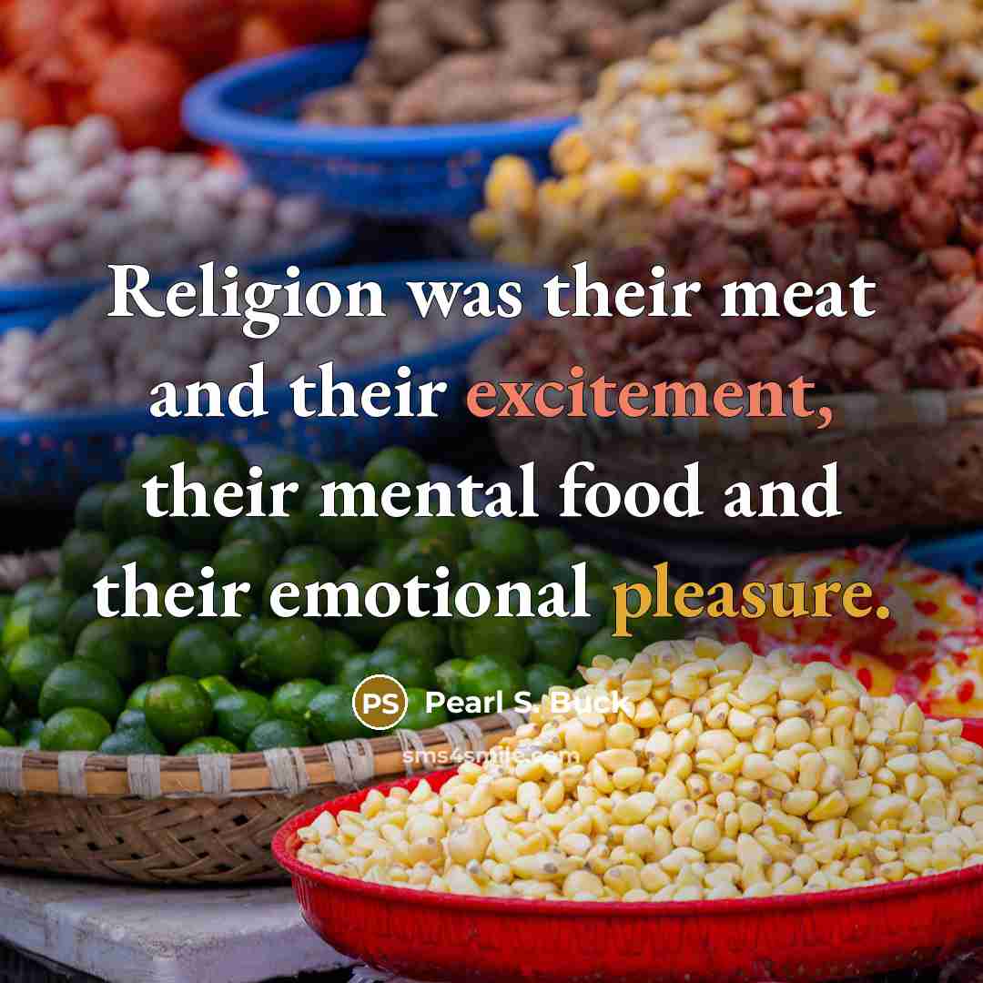 “Religion was their meat and their excitement, their mental food…” quote by Pearl S. Buck