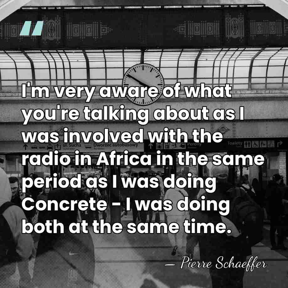 I'm very aware of what you're talking about as I was involved&hellip; - Pierre Schaeffer