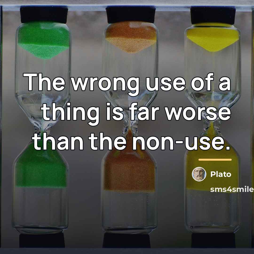 “The wrong use of a thing is far worse than…” quote by Plato