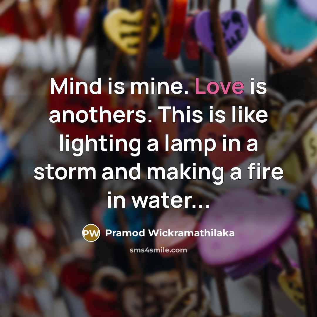 “Mind is mine. Love is anothers. This is like lighting…” quote by Pramod Wickramathilaka