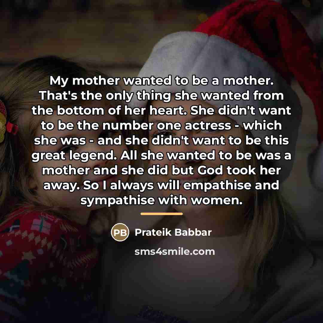 “My mother wanted to be a mother. That's the only…” quote by Prateik Babbar