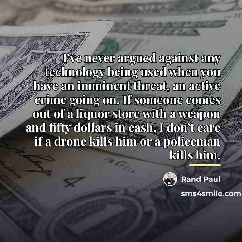 “I’ve never argued against any technology being used when you…” quote by Rand Paul