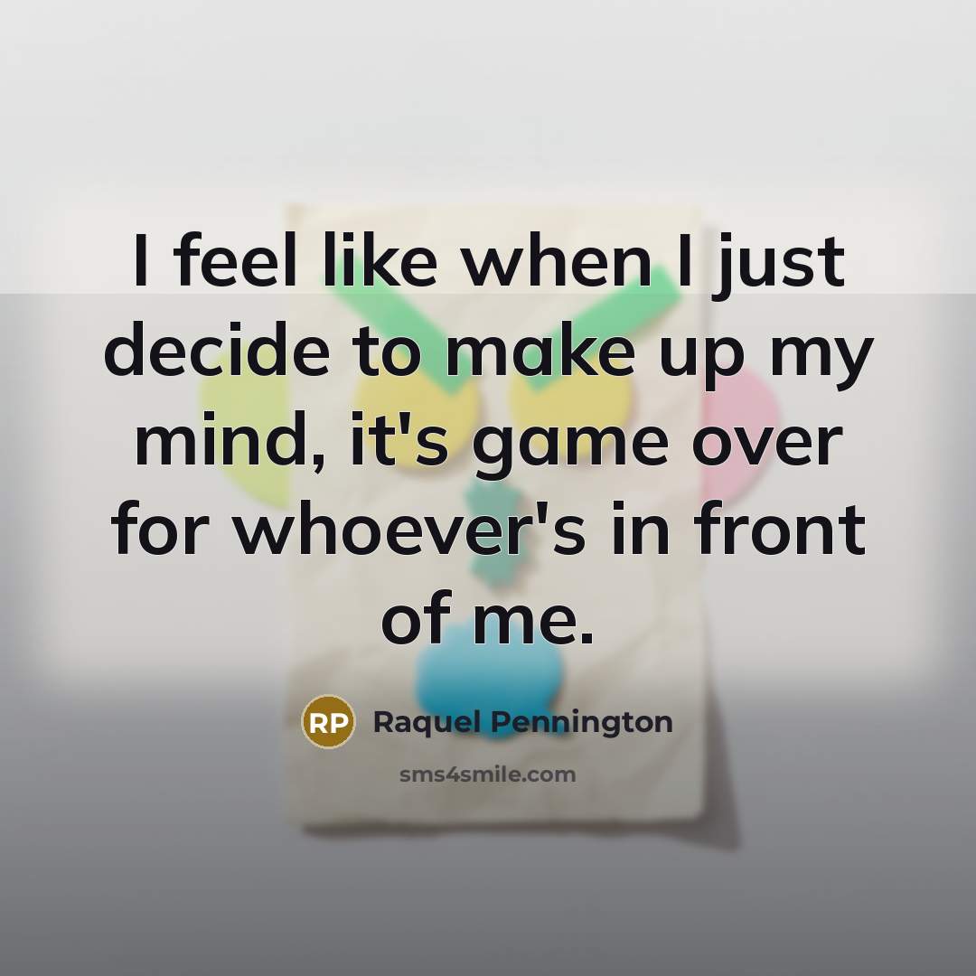 “I feel like when I just decide to make up…” quote by Raquel Pennington