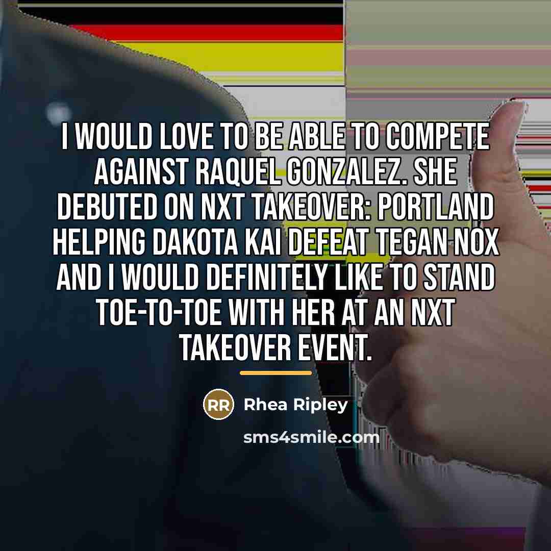 “I would love to be able to compete against Raquel…” quote by Rhea Ripley