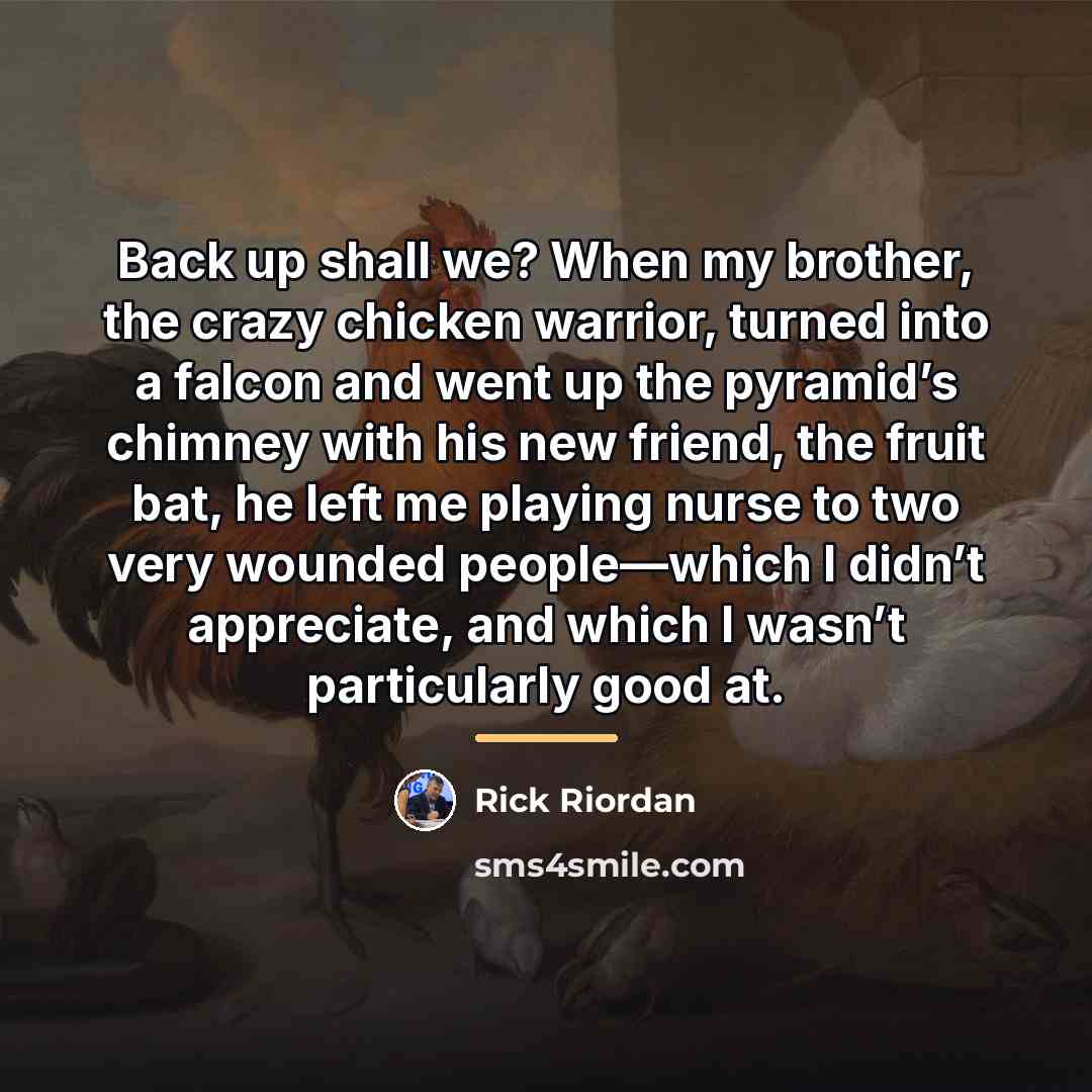 “Back up shall we? When my brother, the crazy chicken…” quote by Rick Riordan