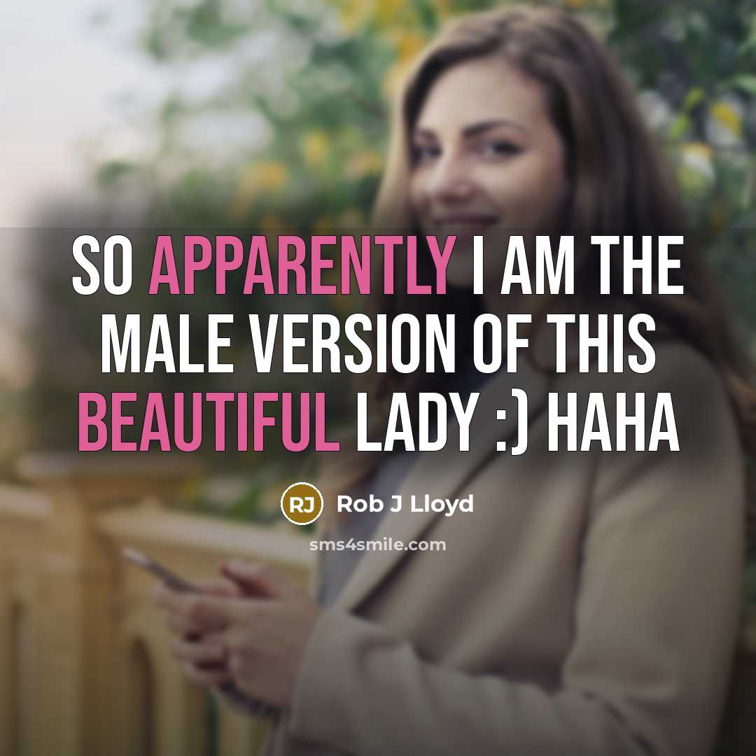 “So apparently I am the male version of this beautiful lady :) haha” quote by Rob J Lloyd