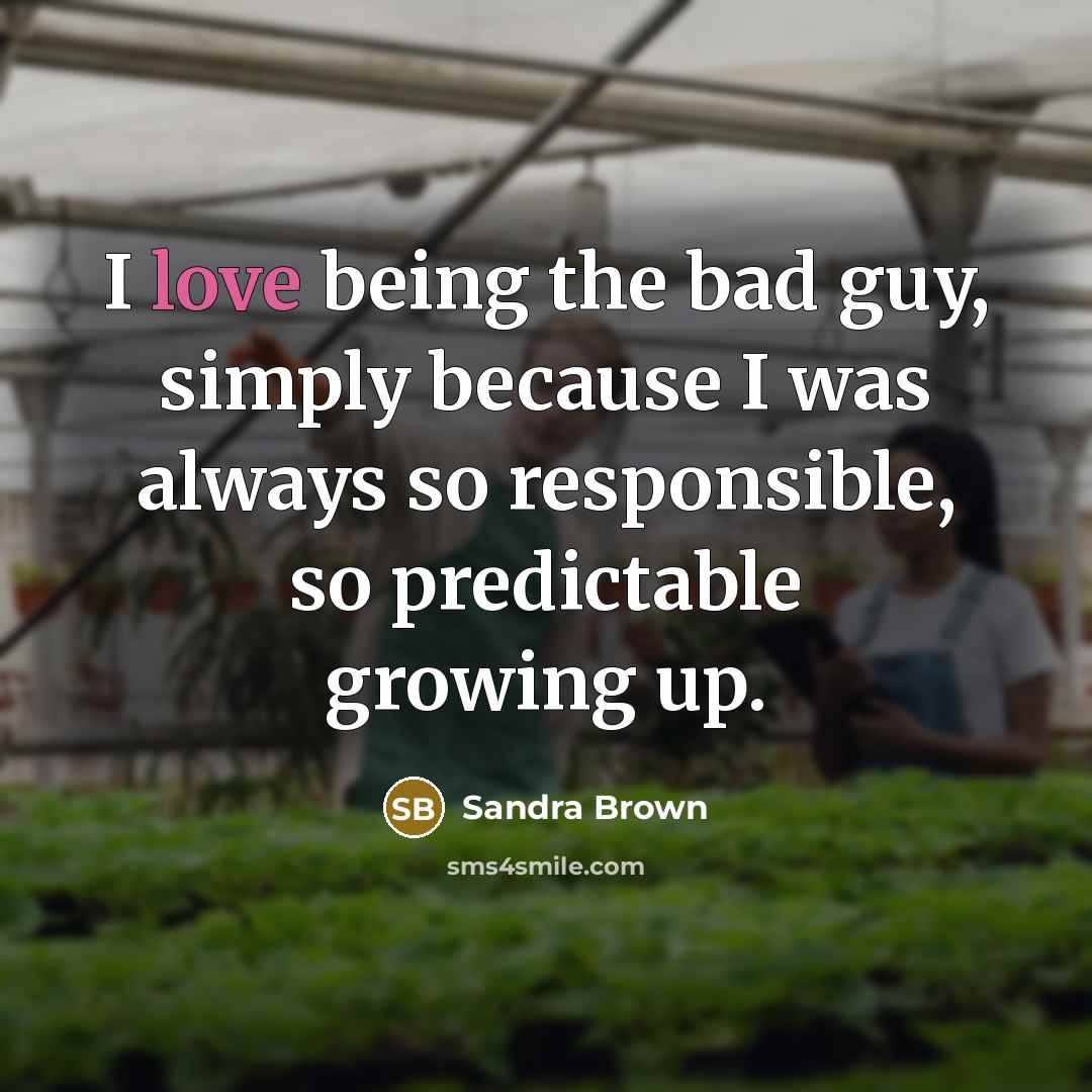 “I love being the bad guy, simply because I was…” quote by Sandra Brown