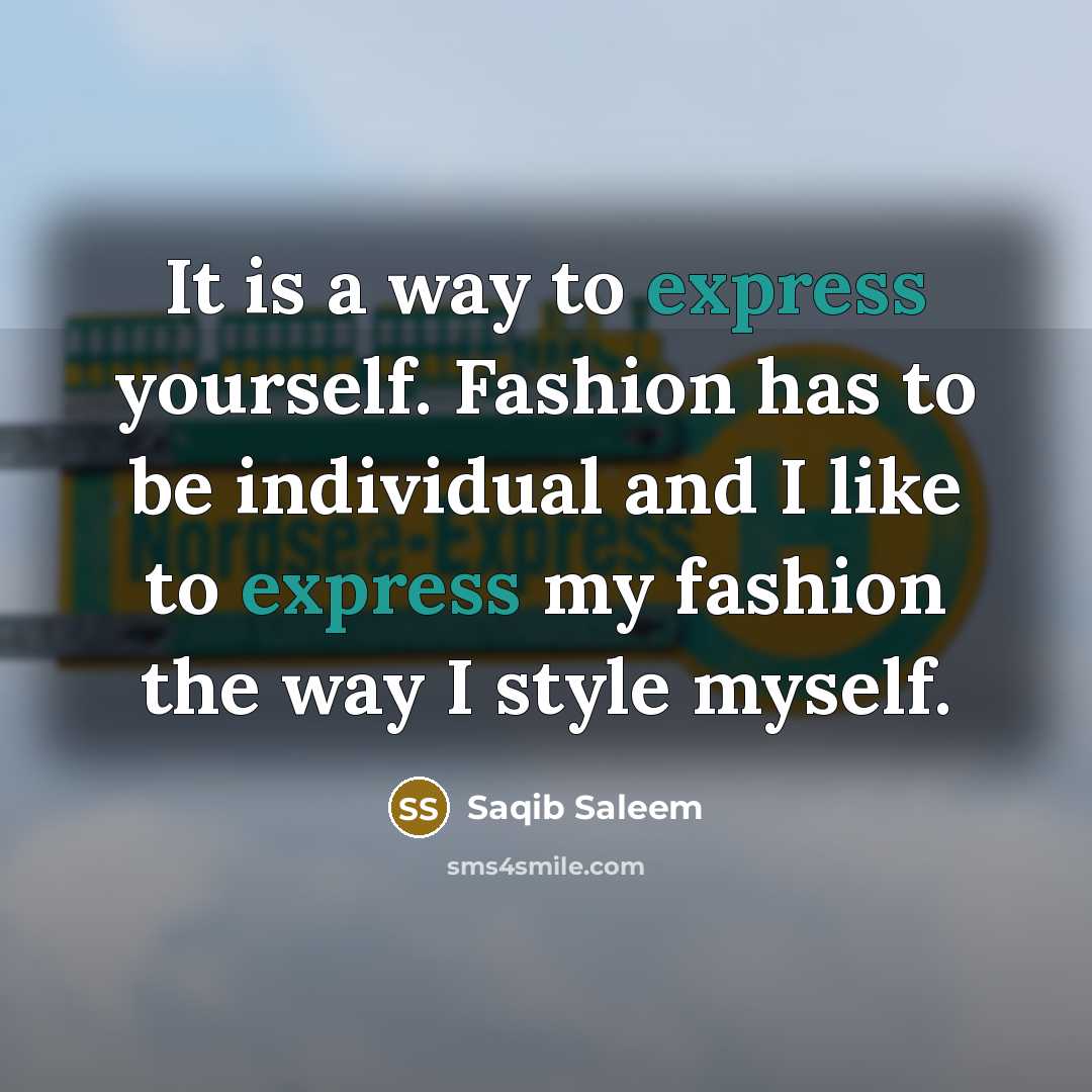 “It is a way to express yourself. Fashion has to…” quote by Saqib Saleem