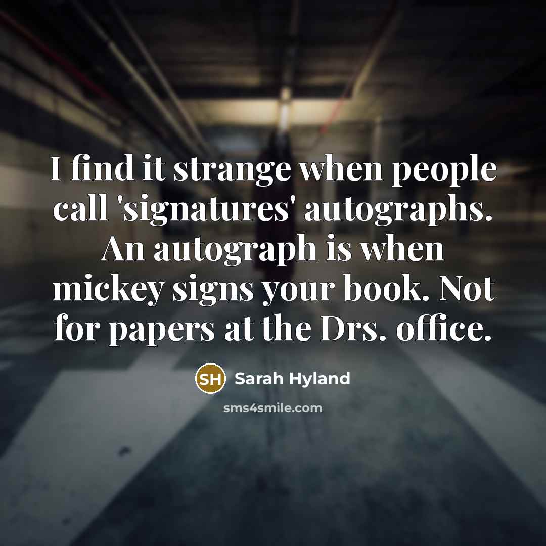 “I find it strange when people call 'signatures' autographs. An…” quote by Sarah Hyland
