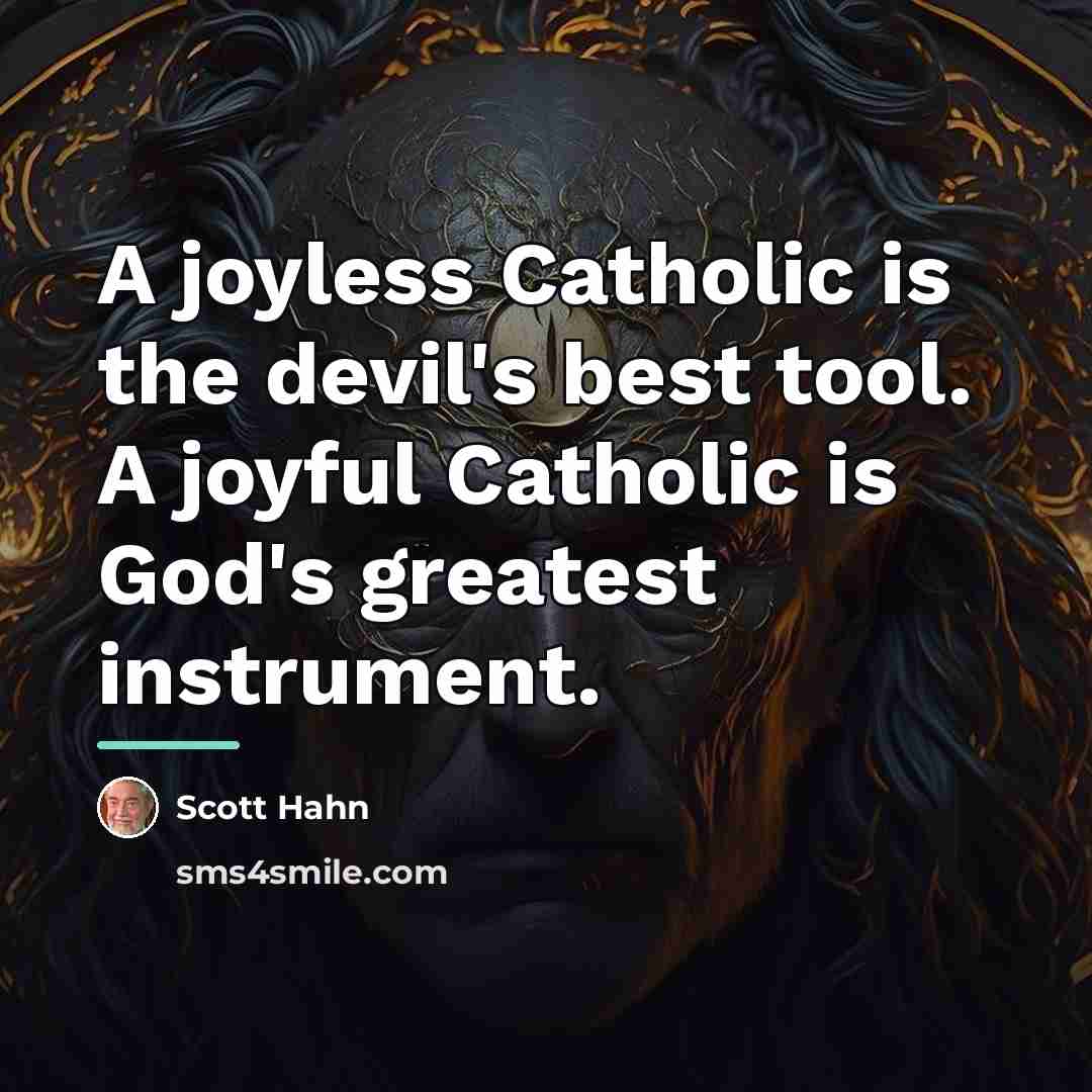 “A joyless Catholic is the devil's best tool. A joyful…” quote by Scott Hahn