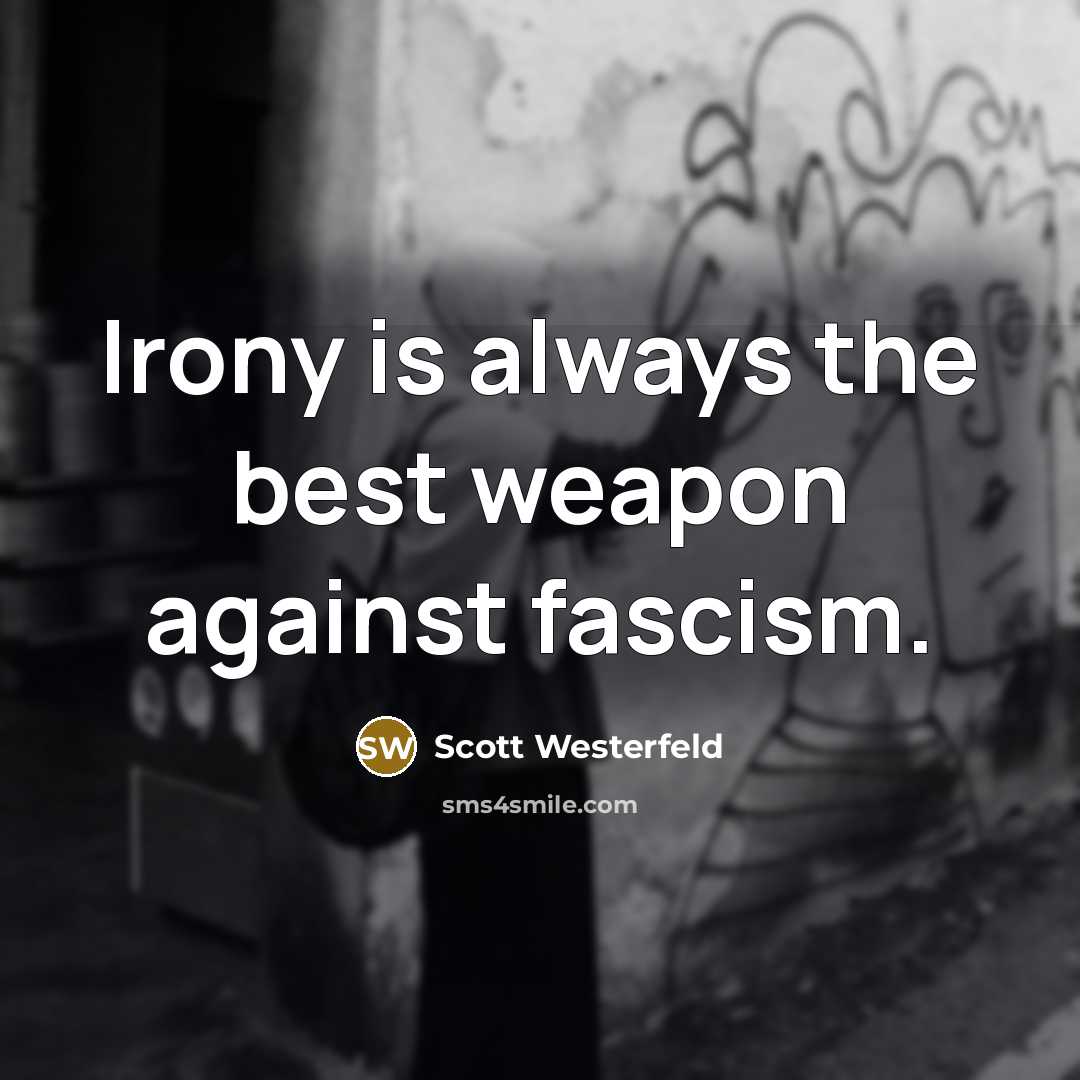 “Irony is always the best weapon against fascism.…” quote by Scott Westerfeld