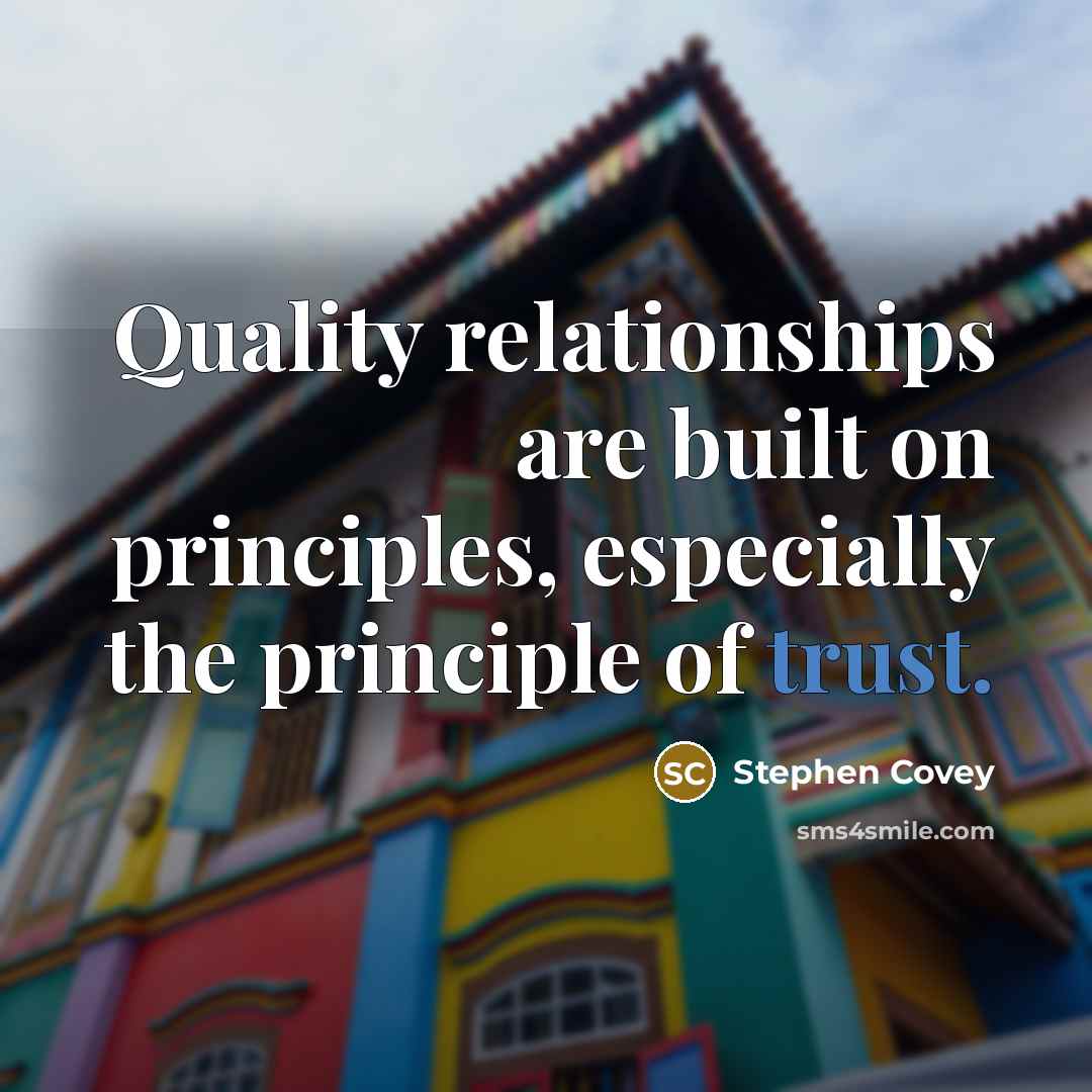 “Quality relationships are built on principles, especially the principle of…” quote by Stephen Covey