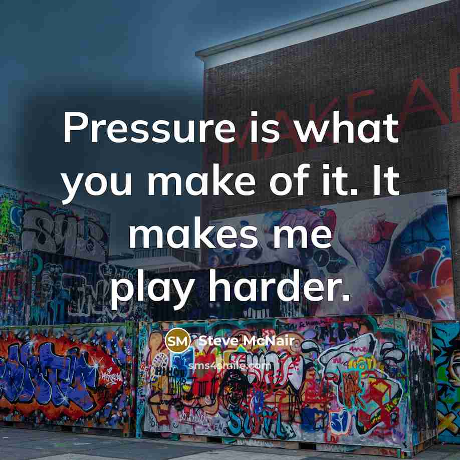 “Pressure is what you make of it. It makes me…” quote by Steve McNair