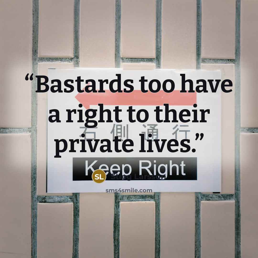 “Bastards too have a right to their private lives.” quote by Stieg Larsson