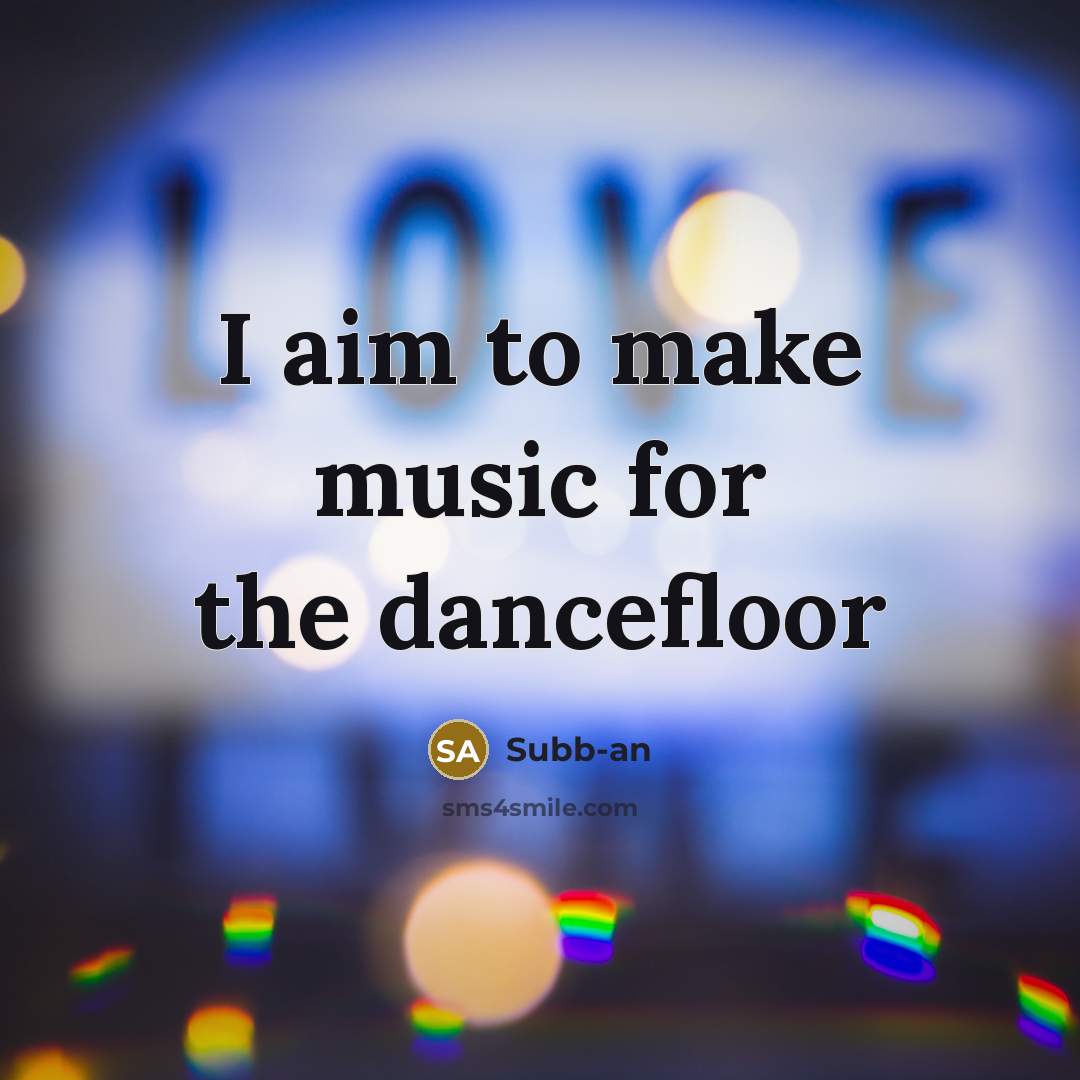 “I aim to make music for the dancefloor…” quote by Subb-an