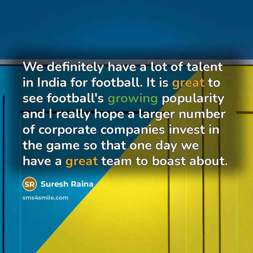 “We definitely have a lot of talent in India for…” quote by Suresh Raina