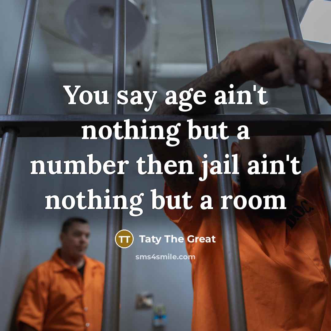 “You say age ain't nothing but a number then jail…” quote by Taty The Great