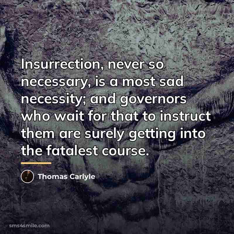 “Insurrection, never so necessary, is a most sad necessity; and…” quote by Thomas Carlyle
