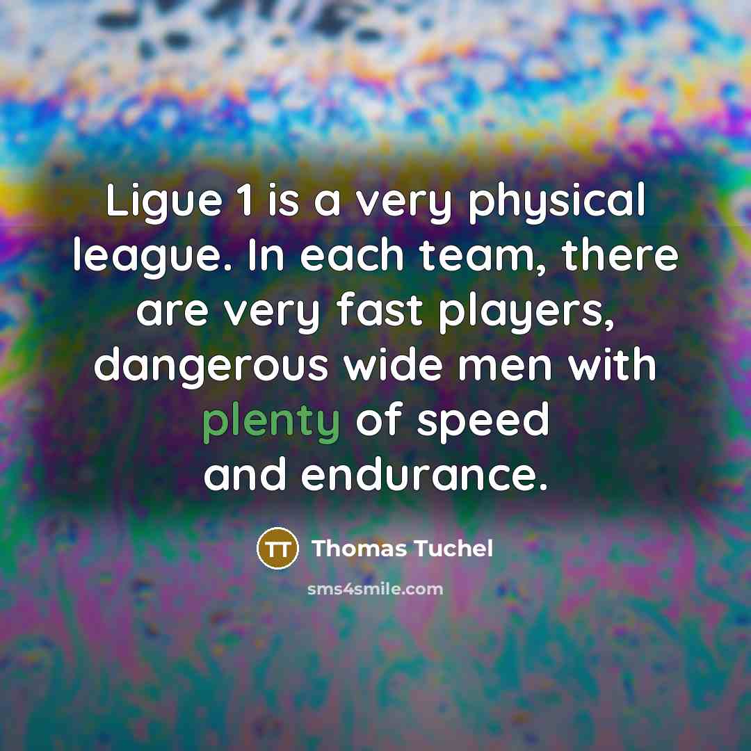 “Ligue 1 is a very physical league. In each team,…” quote by Thomas Tuchel