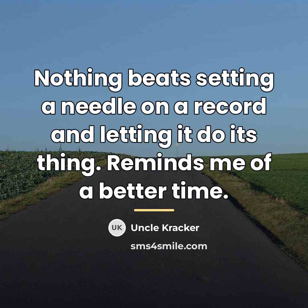 “Nothing beats setting a needle on a record and letting…” quote by Uncle Kracker