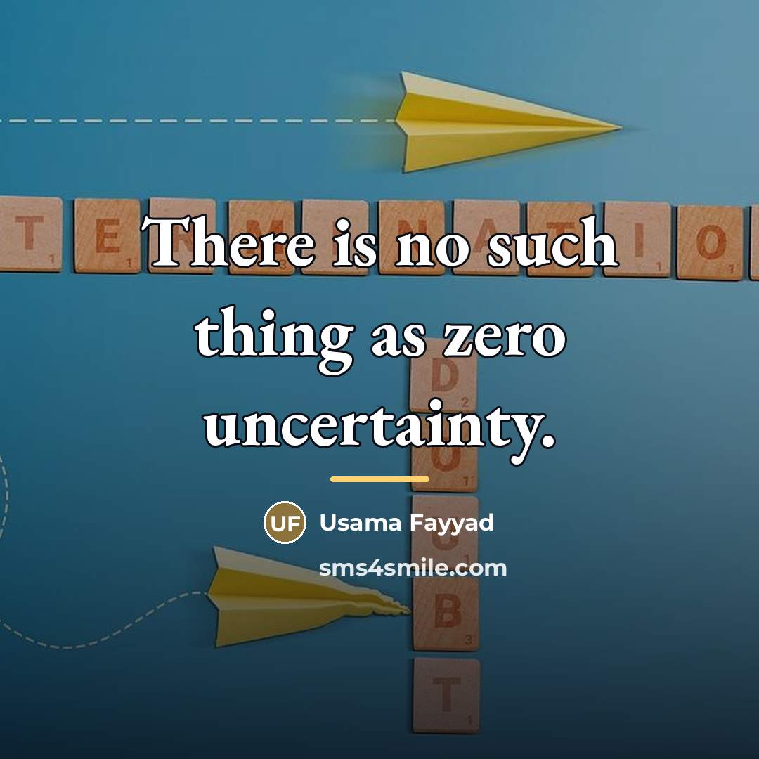 “There is no such thing as zero uncertainty.…” quote by Usama Fayyad